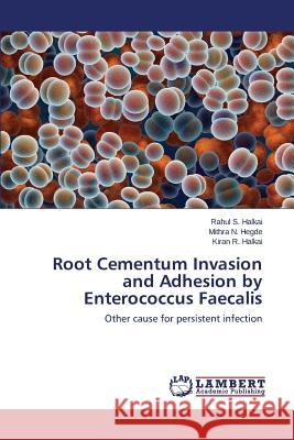 Root Cementum Invasion and Adhesion by Enterococcus Faecalis Halkai Rahul S. 9783659716249 LAP Lambert Academic Publishing