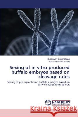 Sexing of in vitro produced buffalo embryos based on cleavage rates Gopikrishnan Duraisamy 9783659716430 LAP Lambert Academic Publishing