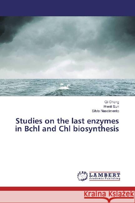 Studies on the last enzymes in Bchl and Chl biosynthesis Cheng, Qi; Sun, Wenli; Nascimento, Silvio 9783659716515 LAP Lambert Academic Publishing