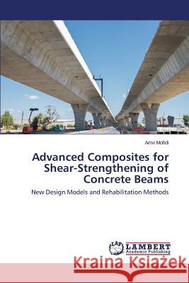 Advanced Composites for Shear-Strengthening of Concrete Beams Mofidi Amir 9783659717130 LAP Lambert Academic Publishing