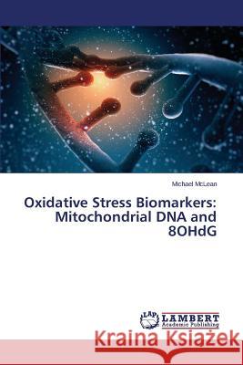 Oxidative Stress Biomarkers: Mitochondrial DNA and 8OHdG McLean Michael 9783659717246