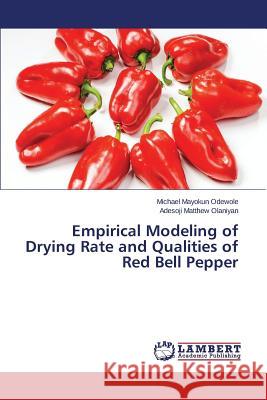 Empirical Modeling of Drying Rate and Qualities of Red Bell Pepper Olaniyan Adesoji Matthew                 Odewole Michael Mayokun 9783659717598