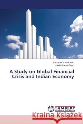 A Study on Global Financial Crisis and Indian Economy Sahu Kabita Kumari                       Lenka Sanjaya Kumar 9783659717826