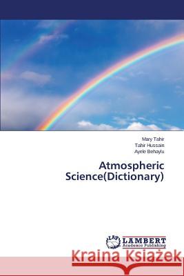 Atmospheric Science(Dictionary) Behaylu Ayele                            Hussain Tahir                            Tahir Mary 9783659717956 LAP Lambert Academic Publishing
