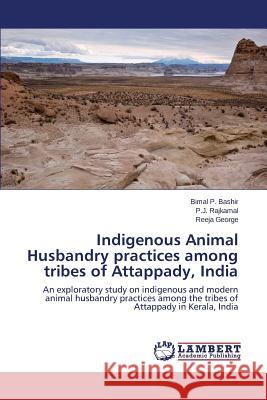 Indigenous Animal Husbandry practices among tribes of Attappady, India P Bashir Bimal, Rajkamal P J, George Reeja 9783659718267