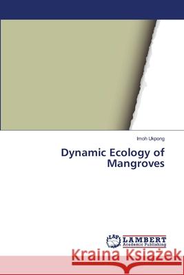 Dynamic Ecology of Mangroves Ukpong, Imoh 9783659718335 LAP Lambert Academic Publishing