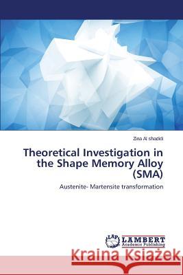 Theoretical Investigation in the Shape Memory Alloy (SMA) Al Shadidi Zina 9783659718380 LAP Lambert Academic Publishing