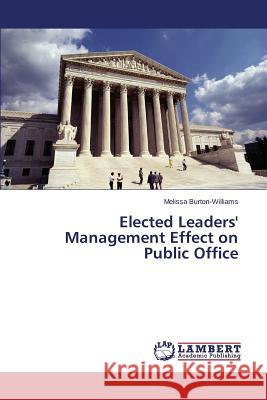 Elected Leaders' Management Effect on Public Office Burton-Williams Melissa 9783659718526
