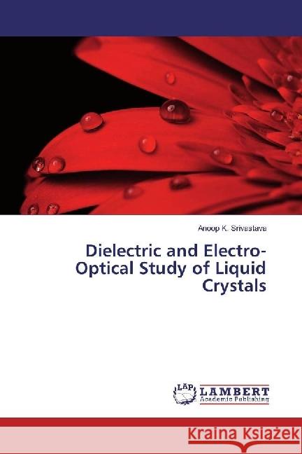 Dielectric and Electro-Optical Study of Liquid Crystals Srivastava, Anoop K. 9783659718717