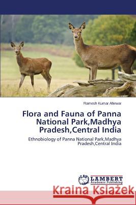 Flora and Fauna of Panna National Park, Madhya Pradesh, Central India Ahirwar Ramesh Kumar 9783659719080