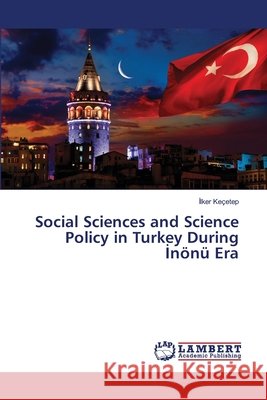 Social Sciences and Science Policy in Turkey During İnönü Era Keçetep, İlker 9783659719103 LAP Lambert Academic Publishing