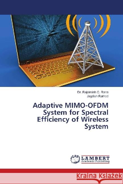 Adaptive MIMO-OFDM System for Spectral Efficiency of Wireless System C. Rana, Dr. Rajvirsinh; Rathod, Jagdish 9783659719431 LAP Lambert Academic Publishing