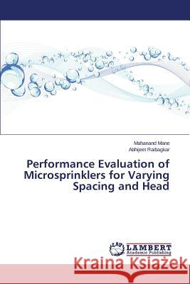 Performance Evaluation of Microsprinklers for Varying Spacing and Head Mane, Mahanand; Raibagkar, Abhijeet 9783659719516