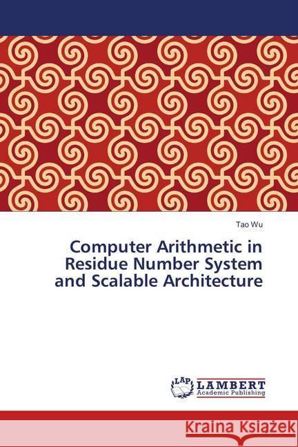 Computer Arithmetic in Residue Number System and Scalable Architecture Wu, Tao 9783659720109 LAP Lambert Academic Publishing