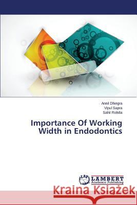 Importance Of Working Width in Endodontics Rohilla Sahil                            Sapra Vipul                              Dhingra Annil 9783659720222