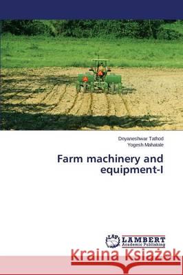 Farm machinery and equipment-I Mahatale Yogesh                          Tathod Dnyaneshwar 9783659720284