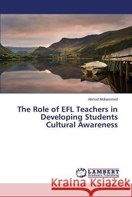 The Role of EFL Teachers in Developing Students Cultural Awareness Mohammed Ahmed 9783659720338