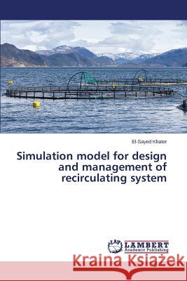 Simulation model for design and management of recirculating system Khater El-Sayed 9783659720499 LAP Lambert Academic Publishing