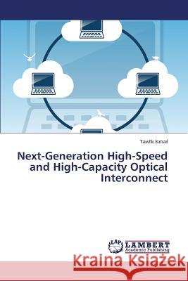 Next-Generation High-Speed and High-Capacity Optical Interconnect Ismail, Tawfik 9783659720604 LAP Lambert Academic Publishing