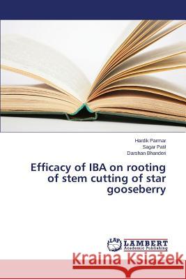 Efficacy of IBA on rooting of stem cutting of star gooseberry Parmar Hardik                            Patil Sagar                              Bhanderi Darshan 9783659720635