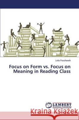 Focus on Form vs. Focus on Meaning in Reading Class Pooshaneh Leila 9783659720802 LAP Lambert Academic Publishing