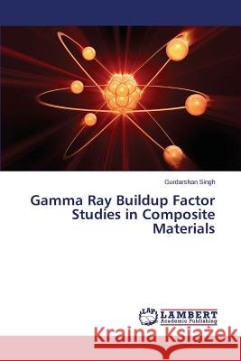 Gamma Ray Buildup Factor Studies in Composite Materials Singh Gurdarshan 9783659720925