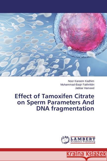 Effect of Tamoxifen Citrate on Sperm Parameters And DNA fragmentation Kadhim, Noor Kareem; Fakhrildin, Muhammad-Baqir; Hameed, Jabbar 9783659720963