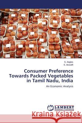 Consumer Preference Towards Packed Vegetables in Tamil Nadu, India Angles S. 9783659741210 LAP Lambert Academic Publishing