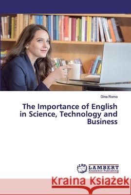 The Importance of English in Science, Technology and Business Romo, Dina 9783659741340 LAP Lambert Academic Publishing