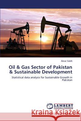 Oil & Gas Sector of Pakistan & Sustainable Development Saleh Absar 9783659741449
