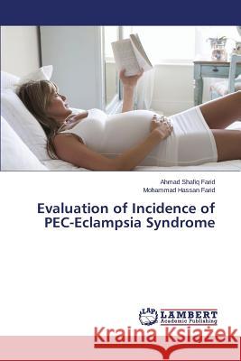 Evaluation of Incidence of PEC-Eclampsia Syndrome Farid Ahmad Shafiq                       Farid Mohammad Hassan 9783659741555 LAP Lambert Academic Publishing