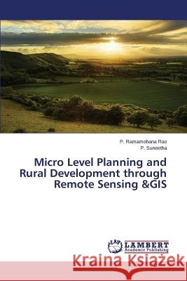 Micro Level Planning and Rural Development through Remote Sensing &GIS Ramamohana Rao P.                        Suneetha P. 9783659741777