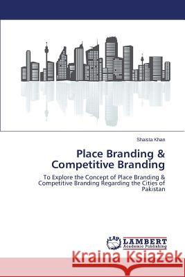 Place Branding & Competitive Branding Khan Shaista 9783659741791