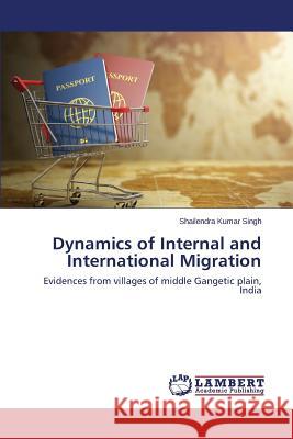 Dynamics of Internal and International Migration Singh Shailendra Kumar 9783659742019
