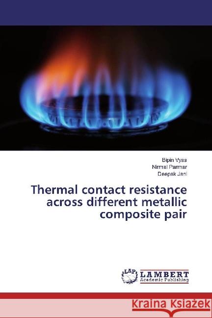 Thermal contact resistance across different metallic composite pair Vyas, Bipin; Parmar, Nirmal; Jani, Deepak 9783659742057