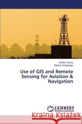 Use of GIS and Remote Sensing for Aviation & Navigation Cooray Nishani                           Ranagalage Manjula 9783659742071