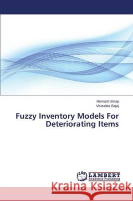 Fuzzy Inventory Models For Deteriorating Items Bajaj Visnudas                           Umap Hemant 9783659742231 LAP Lambert Academic Publishing