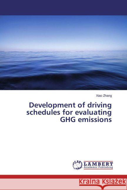 Development of driving schedules for evaluating GHG emissions Zhang, Xiao 9783659742408