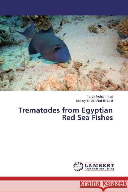 Trematodes from Egyptian Red Sea Fishes Mohammed, Tarek; Abd-El-Latif, Mohey El-Din 9783659742439 LAP Lambert Academic Publishing