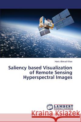 Saliency based Visualization of Remote Sensing Hyperspectral Images Khan Haris Ahmad 9783659743054