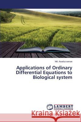 Applications of Ordinary Differential Equations to Biological system Asaduzzaman MD 9783659743146