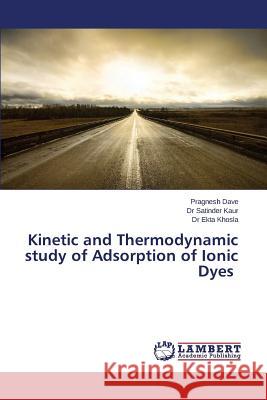 Kinetic and Thermodynamic study of Adsorption of Ionic Dyes Dave Pragnesh                            Kaur Dr Satinder                         Khosla Dr Ekta 9783659743177