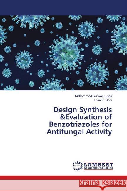 Design Synthesis &Evaluation of Benzotriazoles for Antifungal Activity Khan, Mohammad Rizwan; Soni, Love K. 9783659743504 LAP Lambert Academic Publishing