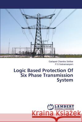 Logic Based Protection Of Six Phase Transmission System Subramanyam P. S.                        Chandra Sekhar Garlapati 9783659743702