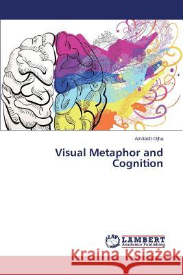 Visual Metaphor and Cognition Ojha Amitash 9783659743870 LAP Lambert Academic Publishing