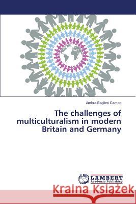 The challenges of multiculturalism in modern Britain and Germany Baglieri Campo Ambra 9783659744099 LAP Lambert Academic Publishing