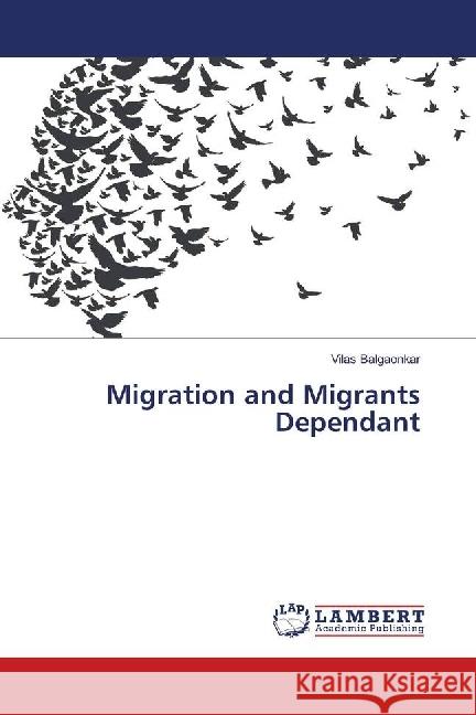 Migration and Migrants Dependant Balgaonkar, Vilas 9783659744174 LAP Lambert Academic Publishing