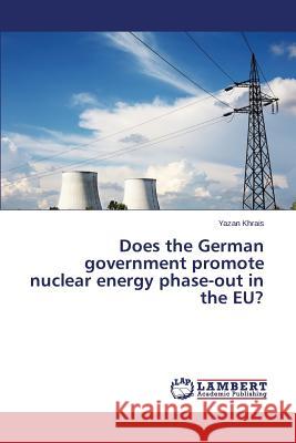 Does the German government promote nuclear energy phase-out in the EU? Khrais Yazan 9783659744204