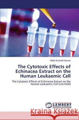 The Cytotoxic Effects of Echinacea Extract on the Human Leukaemic Cell Bushnaf Gassar Nahla 9783659744235