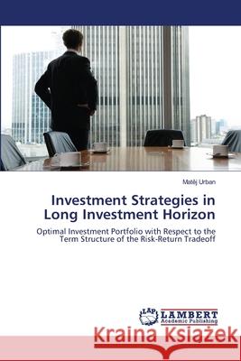 Investment Strategies in Long Investment Horizon Urban, Matěj 9783659744730 LAP Lambert Academic Publishing